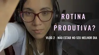 VLOG 2 - SOBRE ROTINAS PRODUTIVAS