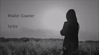 Khalid - Coaster (Lyrics)
