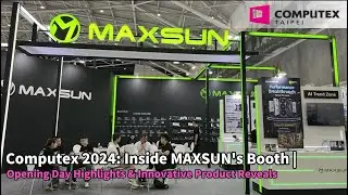 Computex 2024: Inside MAXSUN's Booth | Opening Day Highlights & Innovative Product Reveals