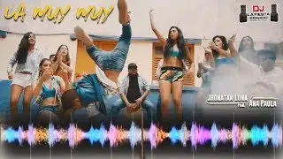 La Muy Muy - Jhonatan Luna ft Ana Paula ᶠᵁᴸᴸ ᴴ̅ᴰ̅1080ᴾ® | RMX ( DJ LA FiESTA )