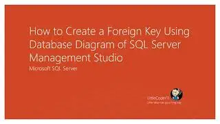 SQL 101 Series #3: How to Create a Foreign Key Using Database Diagram