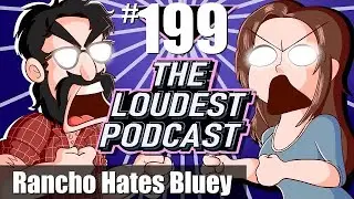 THE LOUDEST PODCAST #199: Sirancha Hates Bluey