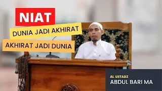 Niat Mewujudkan Amal Lillahi Taala  | Al Ustadz Abdul Bari MA