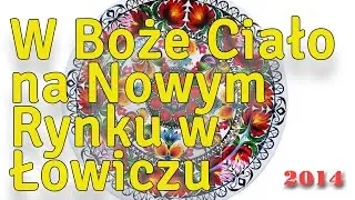 W Boże Ciało na Nowym Rynku w Łowiczu w roku 2014
