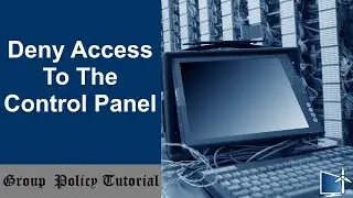 How To Deny Access To The Control Panel Via Group Policy