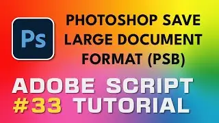 Adobe Script Tutorial 33 Photoshop Save Large Document Format (PSB)