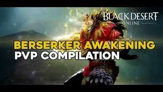 Berserker  Awakening  || PVP Compilation || Black Desert Online