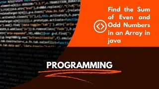 Find the Sum of Even and Odd Numbers in an Array in java