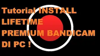 Tutorial INSTALL LIFETIME PREMIUM BANDICAM DI PC ! SUPER SIMPLE !!