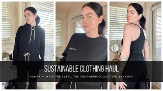 Sustainable Clothing Haul | The Pangaia, The Girlfriend Collective, Mate The Label, LACAUSA
