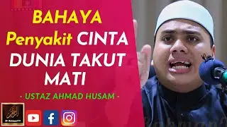 Ustaz Ahmad Husam - BAHAYA Penyakit CINTA DUNIA TAKUT MATI