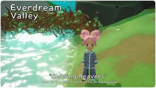 Everdream Valley "Chasing Beavers - How to get them across the Bridge easier"