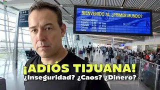 Why I'm Leaving Tijuana for a First World Country | 10 Years Later