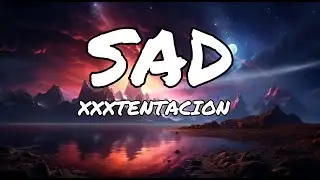 XXXTENTACION - SAD! (Lyrics)