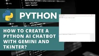 How To Create A Python AI Chatbot With Gemini And Tkinter? | Machine learning projects