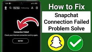 How to Fix Snapchat Connection Failed! Fix Snapchat Check your Internet connection and try again