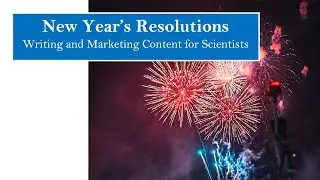 New Year's Resolutions - Writing and Marketing Content for Scientists