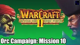 Knights & Dragons working TOGETHER!? | WarCraft 2: Beyond the Dark Portal - Orc Campaign Mission 10
