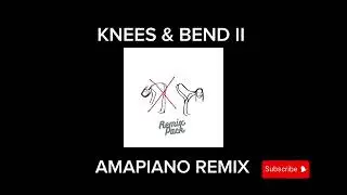 RCEE & IYKE PARKER - KNEES & BEND ll (AMAPIANO REMIX) FT. JOEY B