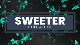 Sweeter by Lakewood - Lyric Video