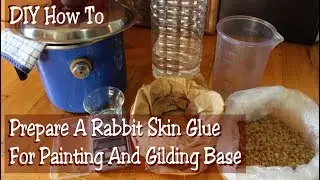 DIY How To Prepare A Rabbit Skin Glue For Painting And Gilding Base