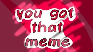||you got that||meme [background] inspirate