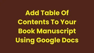 How To Add Table Of Contents To Your Book Manuscript Using Google Docs