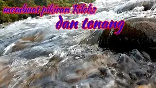 the natural sound of the subuang river makes the mind Relax!