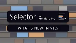 Selector for Premiere Pro - What's new in v1.5