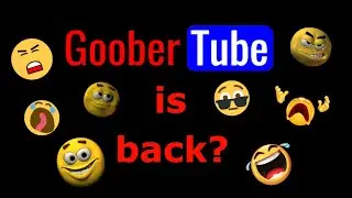 GooberTube Is Back!