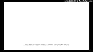 Burak Yeter ft. Danelle Dandoval - Tuesday (Bass Boosted) (432hz)