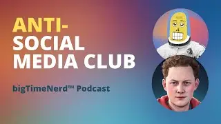 Join the Rebellion Against Social Media: Anti-Social Media Club | bigTimeNerd™ Podcast S1 - E4