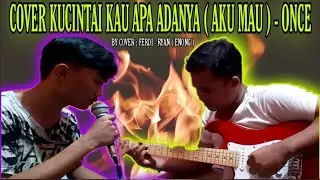 COVER KUCINTAI KAU APA ADANYA ( AKU MAU ) - ONCE || by cover FERDI & RYAN ( ENONG )