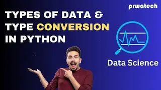 Types Of Data & Type conversion in python I Data Science I Prwatech