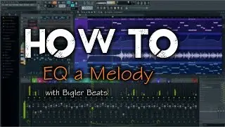 How To EQ a Melody w/ Bigler Beats