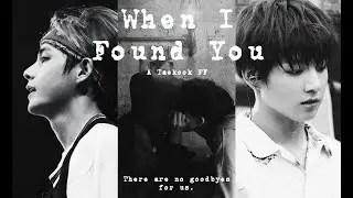 When I Found You (Taekook FF) PART 1