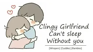 [ASMR RP] Clingy Girlfriend Can’t Sleep Without you [whispers] [cuddles] [white noise] [rambles]