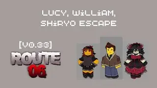 Roblox: [v0.33] Route 06 - Lucy, William, Shiryo Escape