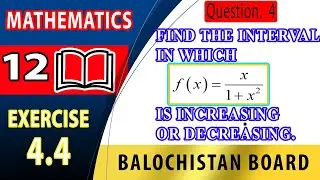 12th Math Exercise 4.4 Question 4 |interval of increasing and decreasing function|Fsc Maths