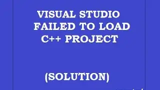Visual Studio(Failed to create/load C++ project)- Solution
