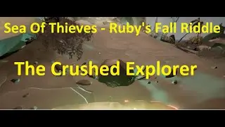 Ruby's Fall - The Crushed Explorer - Sea of Thieves Riddle Location Guide