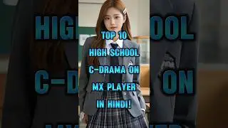Top 10 Best High School Chinese Drama on MX Player 😇