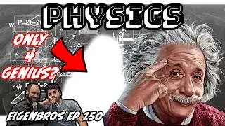 Eigenbros ep 150 - Physics is Only for Geniuses