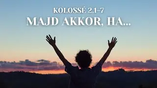 Majd akkor, ha… - Kolossé 2,1-7