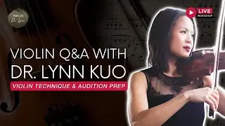 Violin Technique & Audition Prep for Violinists  - Q&A with Dr. Lynn Kuo