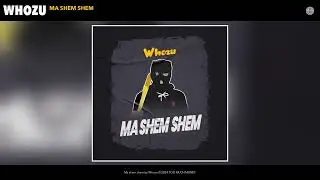 Whozu - Ma shem shem (Official Audio)