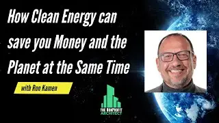 How Clean Energy can save you Money and the Planet at the Same Time with  Ron Kamen
