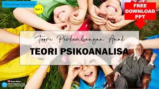 TEORI PERKEMBANGAN ANAK - TEORI PSIKOANALISA