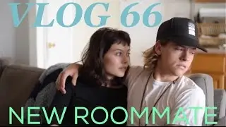 NEW ROOMMATE. VLOG 66