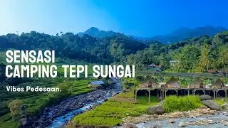 Camping Tepi Sungai di Sentul | Vibes Pedesaan Bikin Healing & Relax